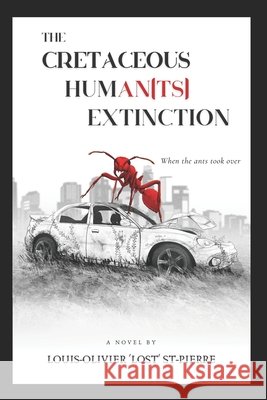 The Cretaceous Human(ts) Extinction: When the ants took over Louis-Olivier St-Pierre 9798879041040 Independently Published - książka