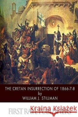 The Cretan Insurrection of 1866-7-8 William J. Stillman 9781505993684 Createspace - książka