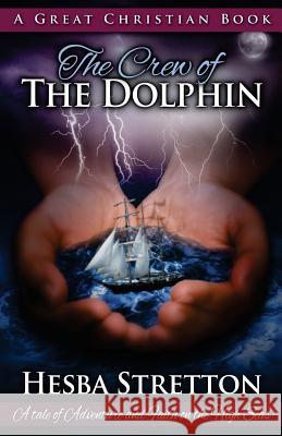 The Crew of The Dolphin: An Exciting Tale of Adventure and Faith on the High Seas Rotolo, Michael 9781610100809 Great Christian Books - książka
