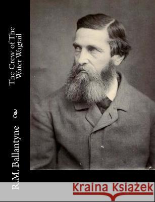 The Crew of The Water Wagtail Ballantyne, Robert Michael 9781517219116 Createspace - książka