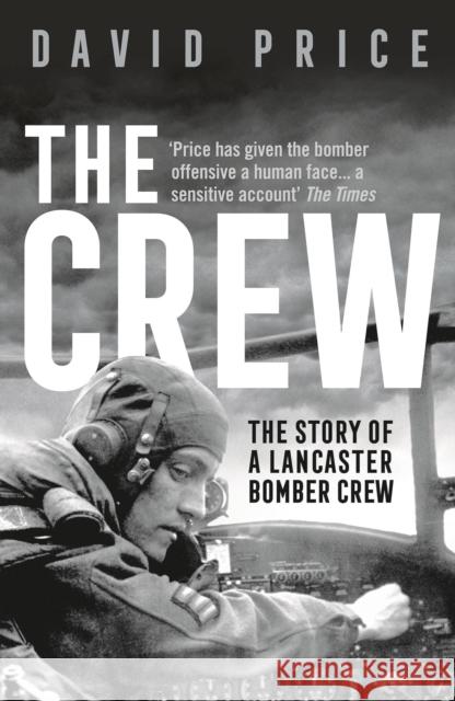 The Crew: The Story of a Lancaster Bomber Crew David Price 9781789542714 Bloomsbury Publishing PLC - książka