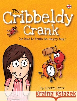 The Cribbeldy Crank: (or how to train an angry bug) Lisette Starr, Gustyawan 9781922305145 Sovereign Media Group - książka
