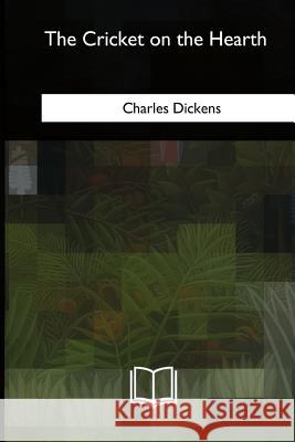 The Cricket on the Hearth Charles Dickens 9781717340726 Createspace Independent Publishing Platform - książka