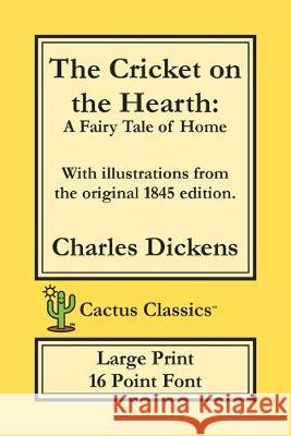 The Cricket on the Hearth (Cactus Classics Large Print): A Fairy Tale of Home; 16 Point Font; Large Text; Large Type; Illustrated Charles Dickens, Marc Cactus, Cactus Publishing Inc 9781773600031 Cactus Classics - książka