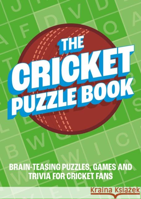 The Cricket Puzzle Book: Brain-Teasing Puzzles, Games and Trivia for Cricket Fans Summersdale Publishers 9781800079236 Octopus Publishing Group - książka