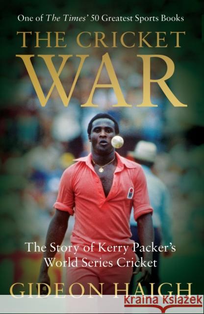 The Cricket War: The Story of Kerry Packer's World Series Cricket Gideon Haigh 9781472950635 Bloomsbury Publishing PLC - książka