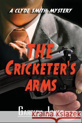 The Cricketer's Arms: A Clyde Smith Mystery Garrick Jones 9781925959222 Moshpit Publishing - książka