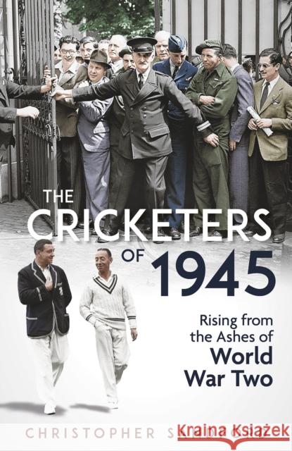 The Cricketers of 1945: Rising from the Ashes of World War Two Christopher Sandford 9781801507578 Pitch Publishing Ltd - książka