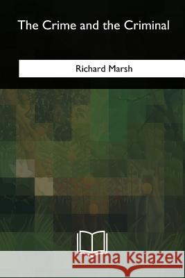 The Crime and the Criminal Richard Marsh 9781717340771 Createspace Independent Publishing Platform - książka