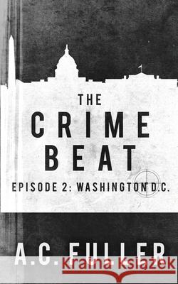 The Crime Beat: Washington, D.C. A. C. Fuller 9781688948792 Independently Published - książka