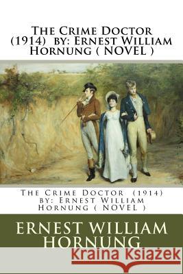 The Crime Doctor (1914) by: Ernest William Hornung ( NOVEL ) Hornung, Ernest William 9781542981965 Createspace Independent Publishing Platform - książka