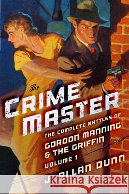 The Crime Master: The Complete Battles of Gordon Manning & The Griffin, Volume 1 Shankar, Sai 9781618271556 Altus Press - książka