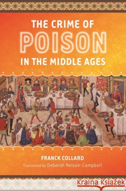 The Crime of Poison in the Middle Ages Franck Collard Deborah Nelson-Campbell 9780313346996 Praeger Publishers - książka