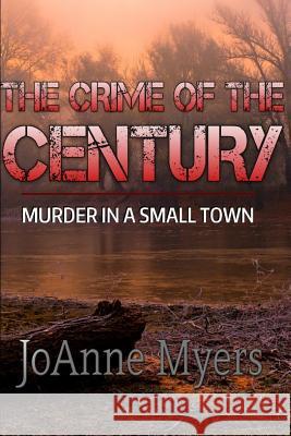 The Crime of the Century: Murder in a Small Town Joanne Myers 9781797517216 Independently Published - książka