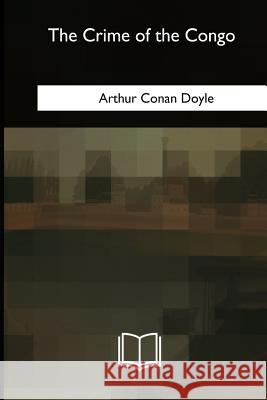 The Crime of the Congo Arthur Conan Doyle 9781717340801 Createspace Independent Publishing Platform - książka