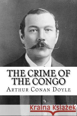 The Crime of the Congo Arthur Conan Doyle Arthur Conan Doyle Paula Benitez 9781540595980 Createspace Independent Publishing Platform - książka