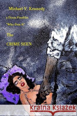 The Crime Seen Kennedy Michael Vincent Kennedy 9798512055373 Independently published - książka