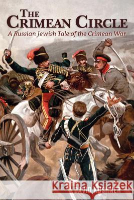 The Crimean Circle: A Russian Jewish Tale of the Crimean War David Kushner 9781477450604 Createspace Independent Publishing Platform - książka