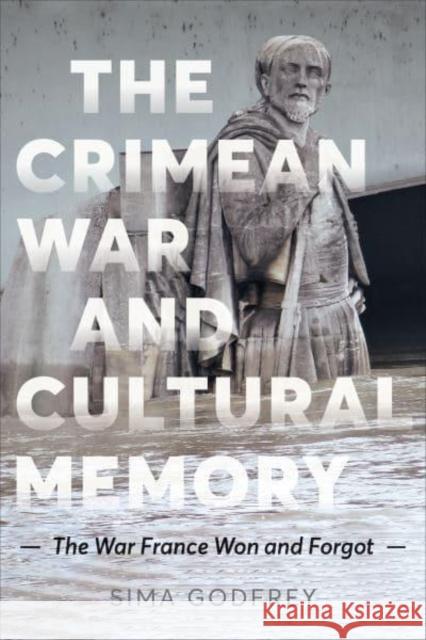 The Crimean War and Cultural Memory: The War France Won and Forgot Godfrey, Sima 9781487547776 University of Toronto Press - książka