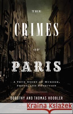 The Crimes of Paris: A True Story of Murder, Theft, and Detection Dorothy Hoobler 9780316017909 Little, Brown Young Readers - książka