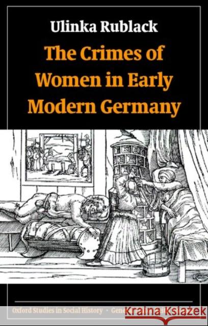 The Crimes of Women in Early Modern Germany Ulinka Rublack 9780198208860 Oxford University Press - książka