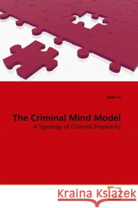 The Criminal Mind Model : A Typology of Criminal Propensity Yu, Szde 9783639286458 VDM Verlag Dr. Müller - książka