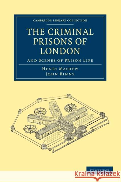 The Criminal Prisons of London: And Scenes of Prison Life Mayhew, Henry 9781108036986 Cambridge University Press - książka