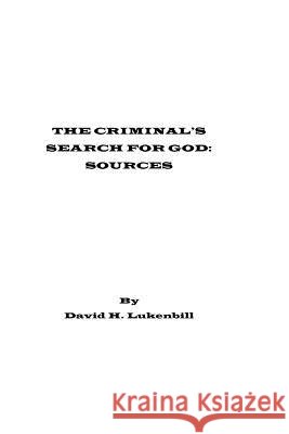 The Criminal's Search for God, Sources MR David H. Lukenbill 9780979167096 Lampstand Foundation - książka