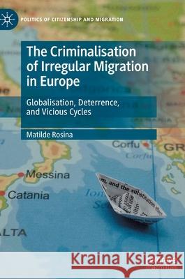 The Criminalisation of Irregular Migration in Europe: Globalisation, Deterrence, and Vicious Cycles Rosina, Matilde 9783030903466 Springer Nature Switzerland AG - książka