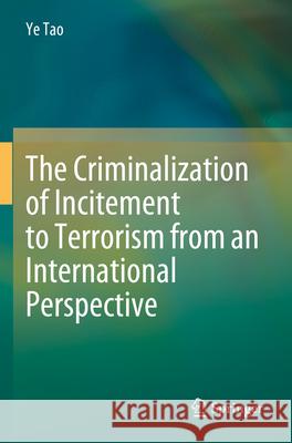 The Criminalization of Incitement to Terrorism from an International Perspective Ye Tao 9783031343728 Springer Nature Switzerland - książka