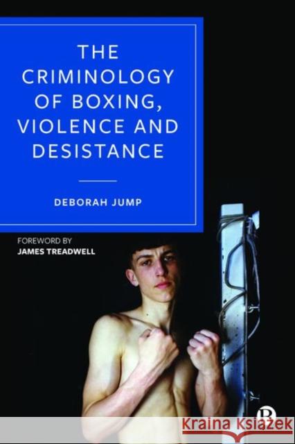 The Criminology of Boxing, Violence and Desistance Deborah Jump 9781529203240 Bristol University Press - książka