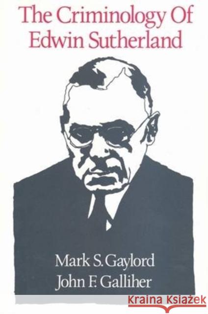 The Criminology of Edwin Sutherland Mark S. Gaylord John F. Galliher 9781560007913 Transaction Publishers - książka