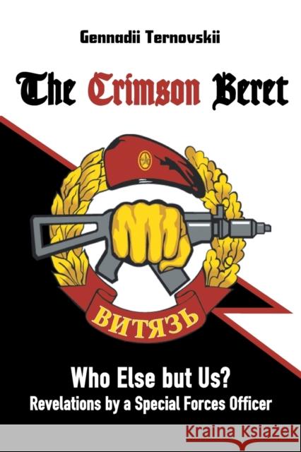 The Crimson Beret: Who Else but Us? Revelations by a Special Forces Officer Ternovskii, Gennadii 9781628575262 Strategic Book Publishing & Rights Agency, LL - książka