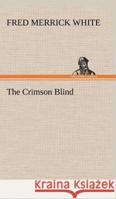 The Crimson Blind Fred M (Fred Merrick) White 9783849501112 Tredition Classics - książka