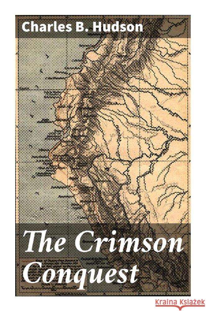 The Crimson Conquest Hudson, Charles B. 9788027297498 Good Press - książka