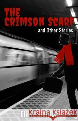 The Crimson Scarf and Other Stories Elliot Stanton 9781913653064 Michael Terence Publishing - książka