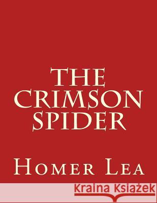 The Crimson Spider Homer Lea Lawrence M. Kapla 9781547091829 Createspace Independent Publishing Platform - książka