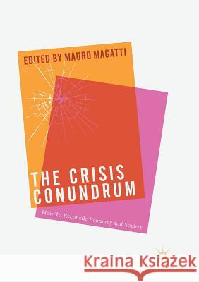 The Crisis Conundrum: How to Reconcile Economy and Society Magatti, Mauro 9783319838441 Palgrave MacMillan - książka