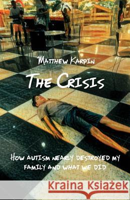 The Crisis: How autism nearly destroyed my family and what we did Karpin, Matthew 9781760415228 Ginninderra Press - książka