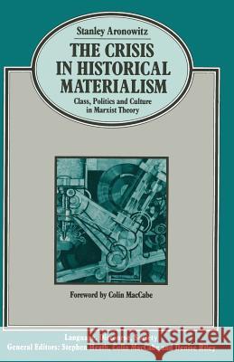 The Crisis in Historical Materialism: Class, Politics and Culture in Marxist Theory Aronowitz, S. 9780333491065 Palgrave MacMillan - książka