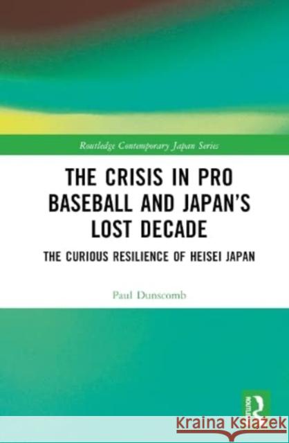 The Crisis in Pro Baseball and Japan's Lost Decade Paul Dunscomb 9781032541709 Taylor & Francis Ltd - książka