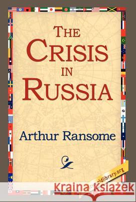The Crisis in Russia Arthur Ransome 9781421809090 1st World Library - książka