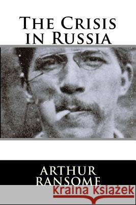 The Crisis in Russia Arthur Ransome 9781987641103 Createspace Independent Publishing Platform - książka