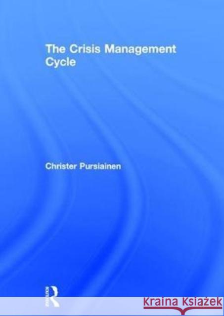 The Crisis Management Cycle Christer Pursiainen 9781138643871 Routledge - książka