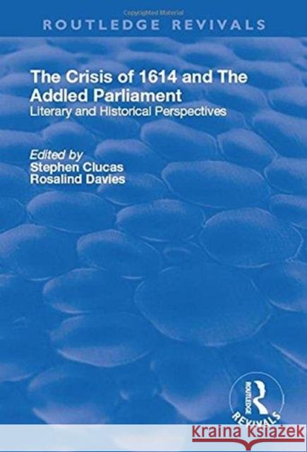 The Crisis of 1614 and the Addled Parliament: Literary and Historical Perspectives Stephen Clucas Rosalind Davies 9781138715080 Routledge - książka