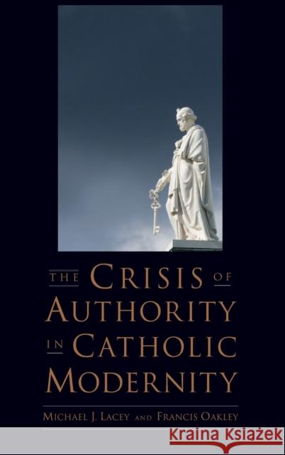 The Crisis of Authority in Catholic Modernity  Lacey 9780199778775  - książka