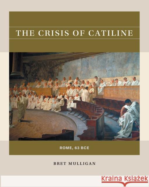 The Crisis of Catiline: Rome, 63 Bce Bret Mulligan 9781469664132 University of North Carolina Press - książka