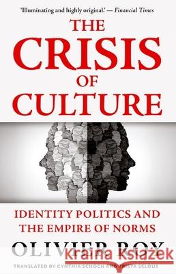The Crisis of Culture: Identity Politics and the Empire of Norms Olivier Roy Cynthia Schoch Trista Selous 9780197838013 Oxford University Press - książka