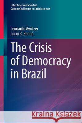 The Crisis of Democracy in Brazil Leonardo Avritzer Lucio R. Renn? 9783032107893 Springer - książka