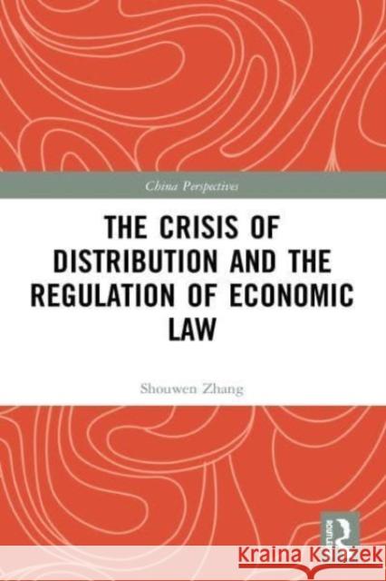 The Crisis of Distribution and the Regulation of Economic Law Shouwen Zhang 9780367679712 Taylor & Francis - książka